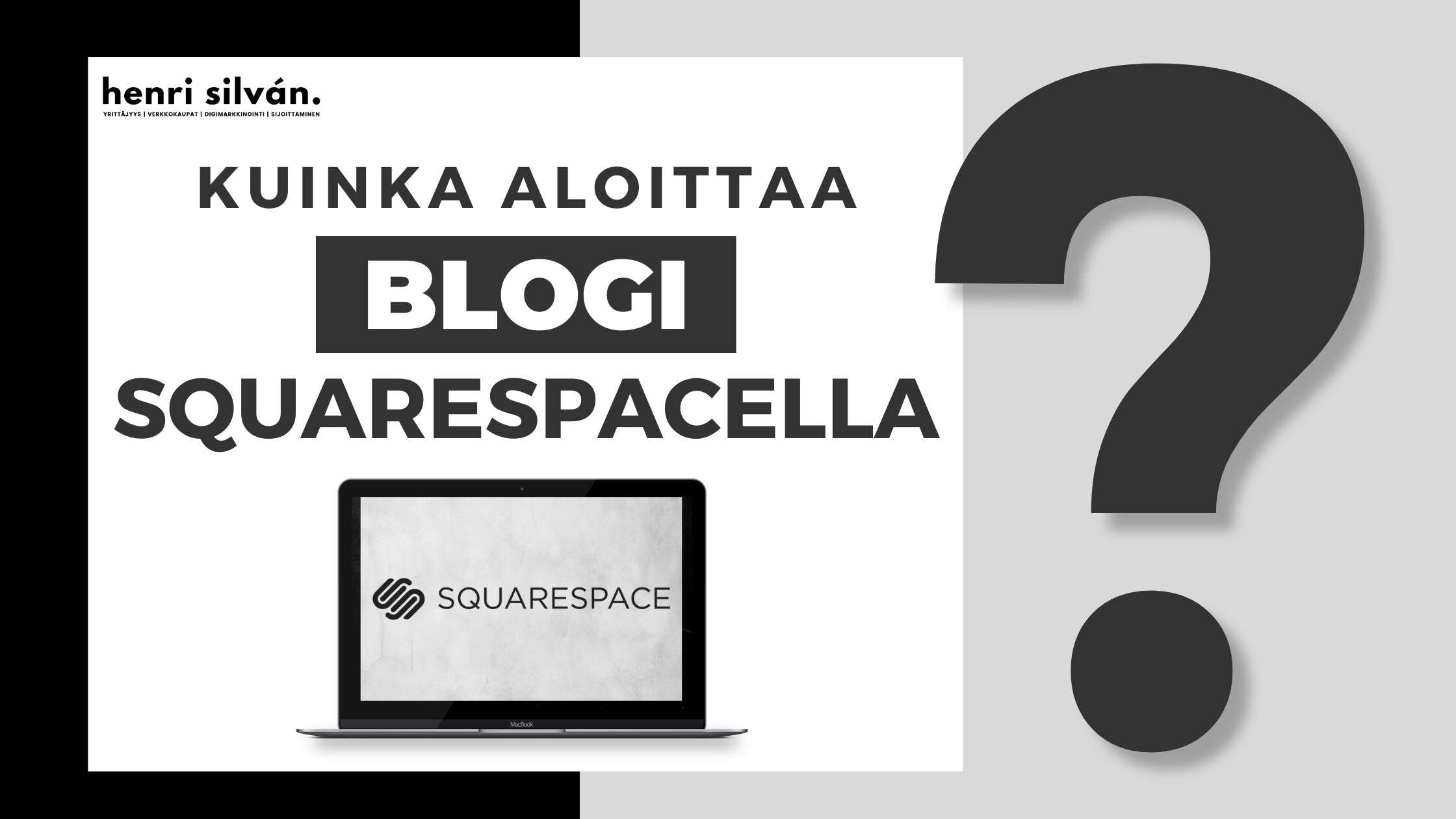 Kuinka aloittaa blogi Squarespace-alustalla – HenriSilvan.com